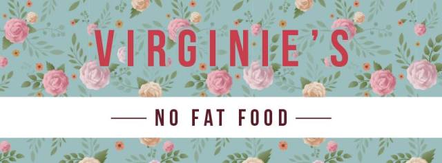 VIRGINIE’S  NO FAT FOOD: Manger bon et autrement